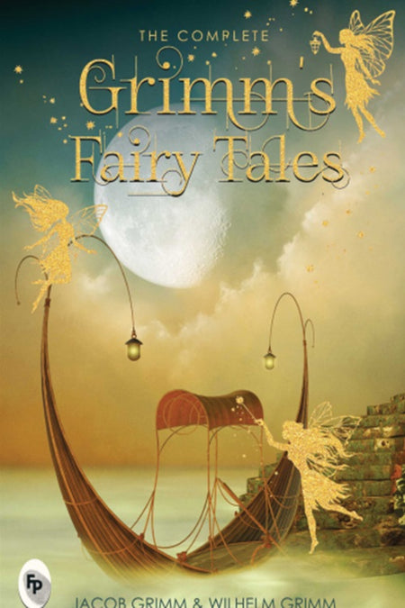 The Complete Grimm's Fairy Tales - Serenity Books